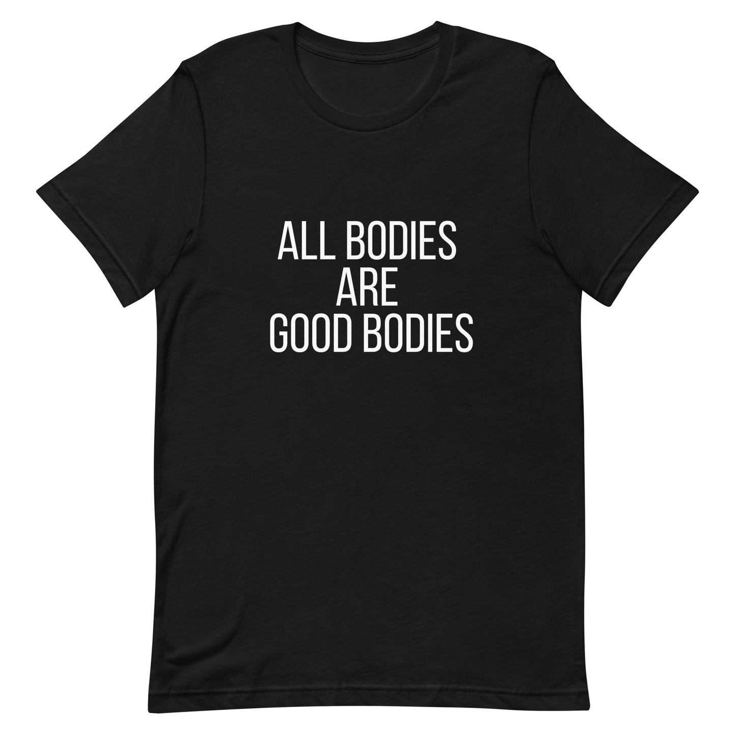 All Bodies are Good bodies T-shirt